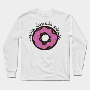 More Donuts Please! Long Sleeve T-Shirt